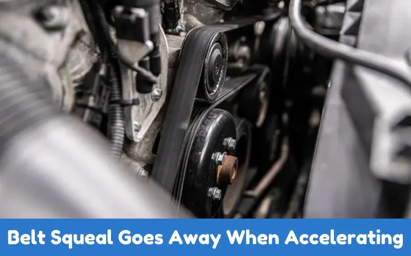 Belt Squeal Goes Away When Accelerating