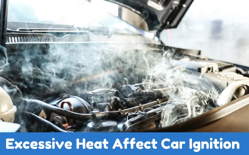 Excessive Heat Affect Car Ignition