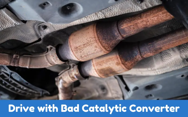 Can I Drive with Bad Catalytic Converter