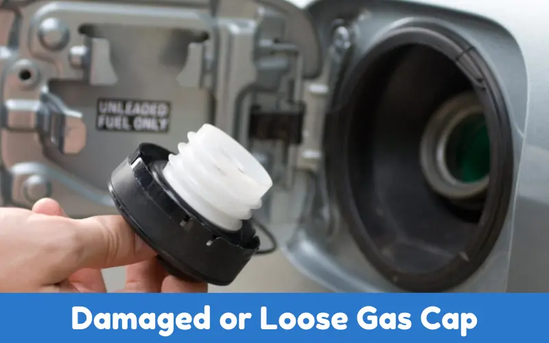 Damaged or Loose Gas Cap