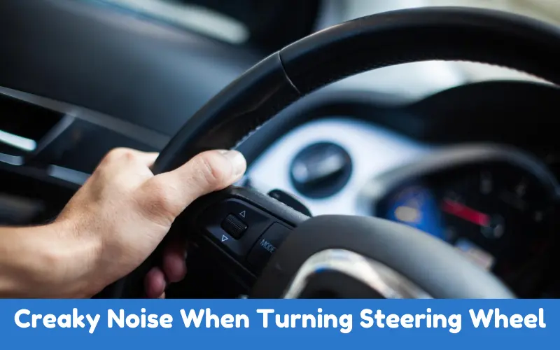 Creaky Noise When Turning Steering Wheel