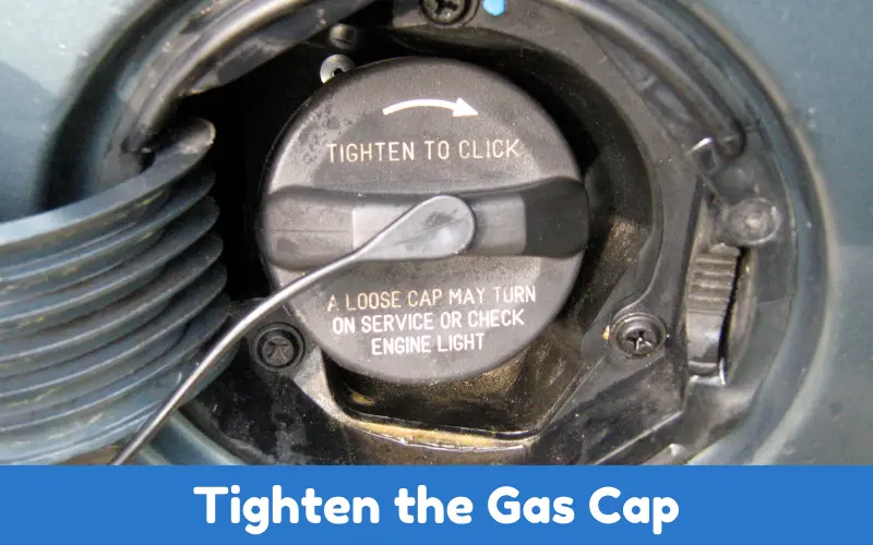 Tighten the Gas Cap 