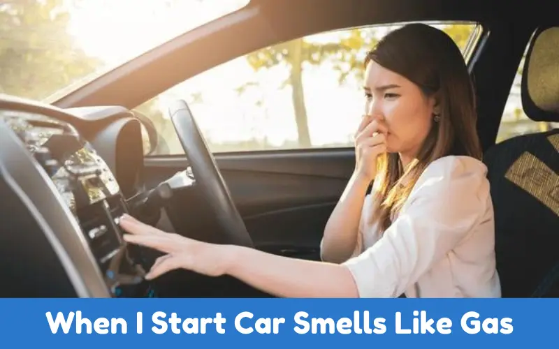 When I Start My Car It Smells Like Gas