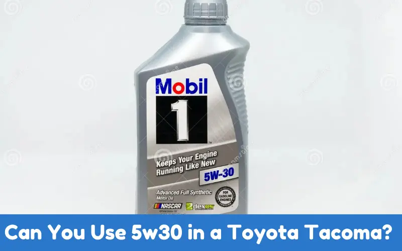 Can You Use 5w30 in a Toyota Tacoma? 