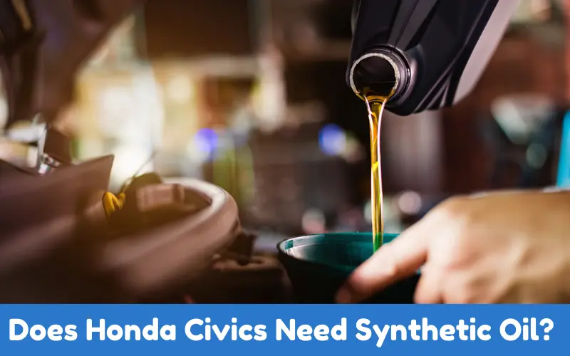 Does Honda Civics Need Synthetic Oil? 