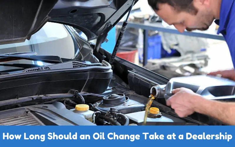 How Long Should an Oil Change Take at a Dealership