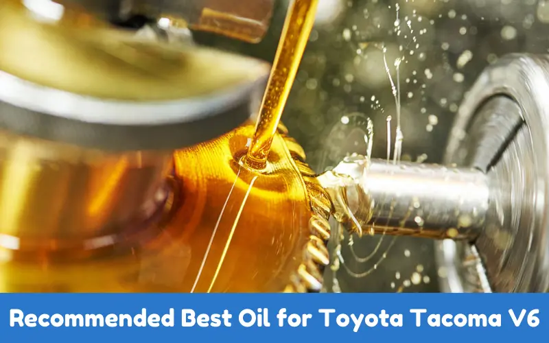 Recommended Best Oil for Toyota Tacoma V6