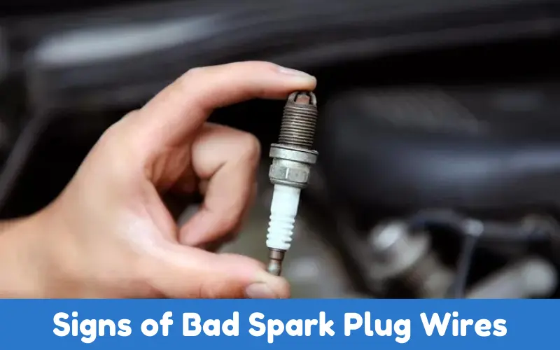 Signs of Bad Spark Plug Wires