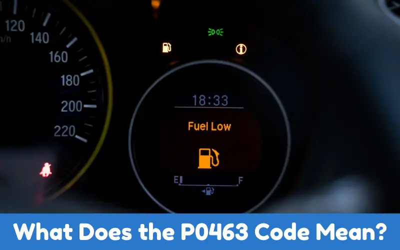 What Does the P0463 Code Mean?