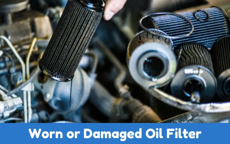 Worn or Damaged Oil Filter