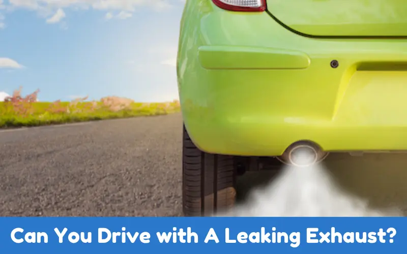 Can You Drive with A Leaking Exhaust?