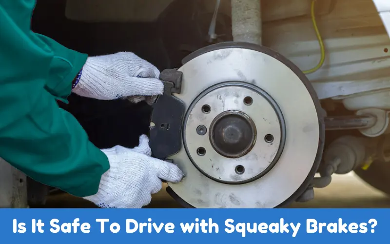 Is It Safe To Drive with Squeaky Brakes?